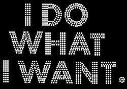 i do what i want Pictures, Images and Photos