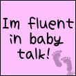 fluent in baby talk