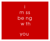 I Miss You Sooooooooooooo Much…